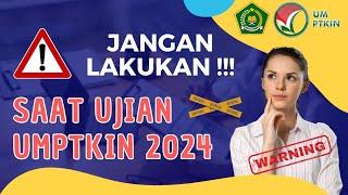 JANGAN LAKUKAN SAAT UJIAN UMPTKIN 2024 !!!