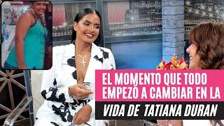 Tatiana Duran habla de su increíble transformación