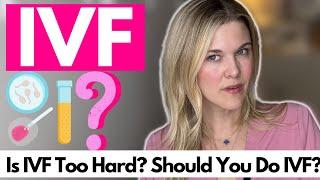 Is IVF Too Hard? Should You Do IVF? What Really Is IVF? Fertility Doctor Explains IVF