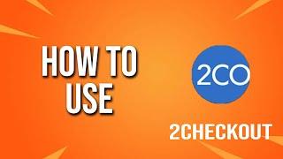 How To Use 2checkout Tutorial