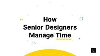 How Senior UX Designers Manage time