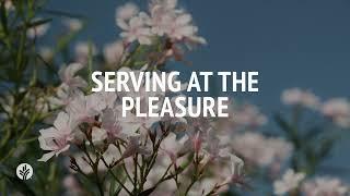 Serving at the Pleasure | Audio Reading | Our Daily Bread Devotional | July 1, 2024