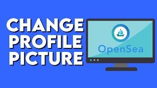 How To Change Your Profile Picture On Opensea