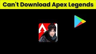 How To Fix Can't Download Apex Legends Error On Google Playstore - Android & Ios  - 2022