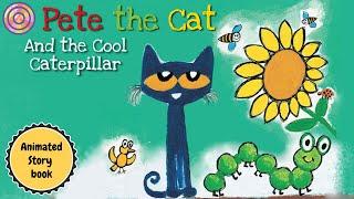 Pete the Cat AND THE COOL CATERPILLAR | Fan's animated Book Edition | read aloud