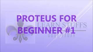 PROTEUS FOR BEGINNERS #1