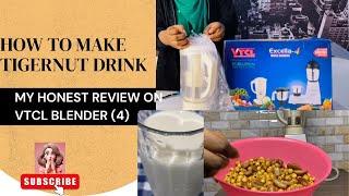 MY HONEST REVIEW ON VTCL BLENDER 4 | TIGER NUT DRINK