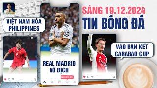 TIN BÓNG ĐÁ 19/12: VIỆT NAM HÒA PHILIPPINES, REAL VÔ ĐỊCH FIFA CLUB WORLD CUP, ARSENAL VÀO BÁN KẾT