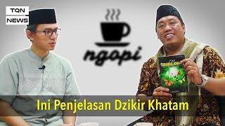 NGOPI #33 Ini Penjelasan Dzikir Khatam