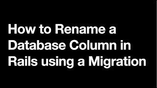 How to Rename a Database Column in Ruby on Rails using a Database Migration