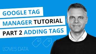 Google Tag Manager Tutorial // Lesson 2 // Adding Tags with Google Tag Manager