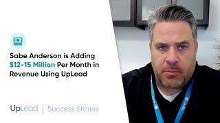 UpLead Review - Sabe Anderson of Complete Merchant Solutions Adding $12-15 Million/Mo in Revenue