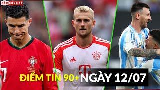 ĐIỂM TIN 12/7 | CR7 TỆ NHẤT EURO 2024, DE LIGT GIA NHẬP MU, MESSI NGAO NGÁN TRỌNG TÀI BẮT CK COPA