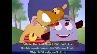 Bubble the Red Nosed Girl part 5 - Bubble meets Hanazuki/“We are Eda’s Objects”/Leafy can’t fit in