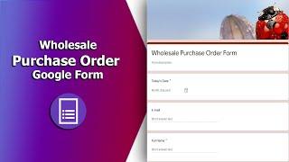 How to Make Wholesale Purchase Order Form Using Google Form