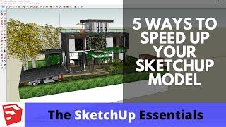 5 ESSENTIAL TIPS to Speed Up a SketchUp Model - The SketchUp Essentials #15