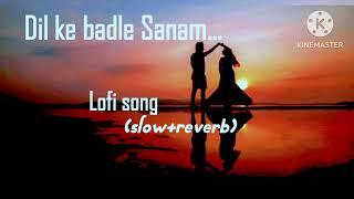 Dil ke badle sanam..... Lofi song (slowed+reverb) #song