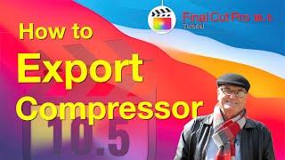 How to use Compressor - Export from Final Cut  - training Final Cut Pro 10.5