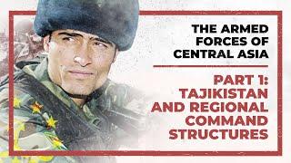 The Armed Forces of Central Asia - Part 1 : Tajikistan and Regional Command Structures