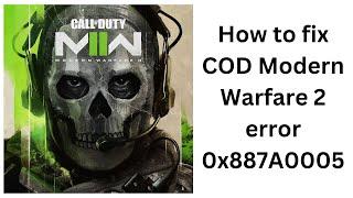 How to fix Modern Warfare 2 error 0x887A0005