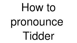 How to Pronounce correctly Tidder