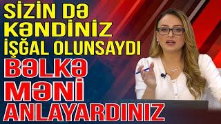 Sizin də kəndiniz, şəhəriniz işğal olunsaydı, bəlkə məni anlayardınız - Media Turk TV