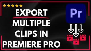  How to EXPORT MULTIPLE CLIPS IN PREMIERE PRO | How to BATCH EXPORT MULTIPLE CLIPS IN PREMIERE PRO