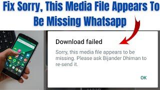 How To Fix Sorry, This Media File Appears To Be Missing Whatsapp | whatsapp image download error