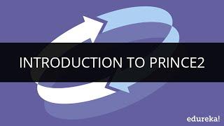 Introduction to Prince2 | Prince2 Tutorial for Beginners | Edureka