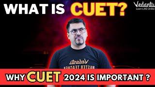 What is CUET? | Why CUET 2024 is Important? | CUET 2024 Preparation | Harsh Sir @VedantuMath