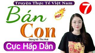 Truyện thực tế hôn nhân Bán Con - Tập 7 - Kể Chuyện Đêm Khuya Nghe Dễ Ngủ #mcthuhue