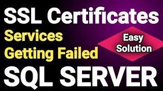 SQL Services Not starting SSL issues | SQL Services SSL Issues | SSl Certificate Issues | SQL Server