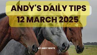 Andy's Daily Tips for Horse Racing, Wednesday 12th March 2025