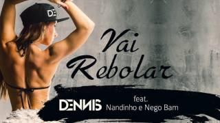 Dennis - Vai Rebolar Feat. Mc Nandinho e Nego Bam ( Áudio CD )