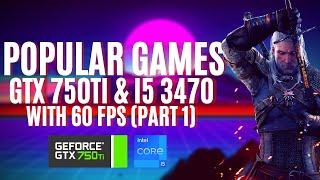 Popular Games with 60 fps On GTX 750ti and i5 3470 (50$ PC) (Part 1)