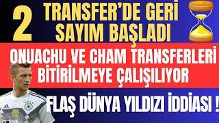 2 Transfer’de Geri Sayım Başladı ! Onuachu ve Cham Transferleri Bitirilmeye Çalışılıyor !