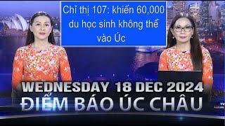 ĐIỂM BÁO ÚC CHÂU - 18/12/2024 - Chỉ thị 107: khiến 60,000 du học sinh không thể vào