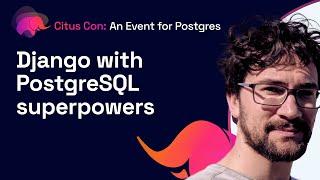 Django with PostgreSQL superpowers | Citus Con: An Event for Postgres 2022