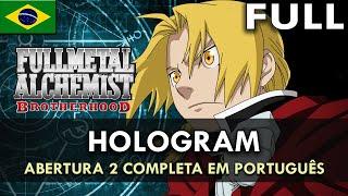 FULLMETAL ALCHEMIST: Brotherhood - Abertura 2 Completa em Português (Hologram) || MigMusic