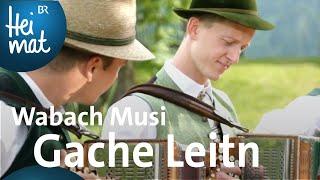 Wabach Musi: Gache Leitn | BR Heimat -  Zsammg'spuit im Trauntal