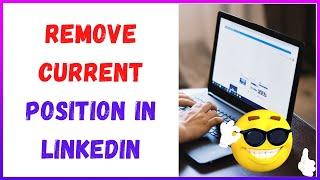 How to Remove Current Position In Linkedin?