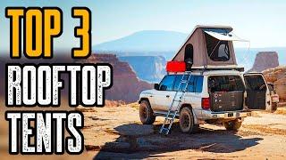 Top 3 Best Rooftop Tents for Camping & Overlanding