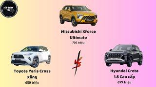 So Sánh: Mitsubishi Xforce Ultimate vs Toyota Yaris Cross xăng vs Hyundai Creta Cao Cấp.