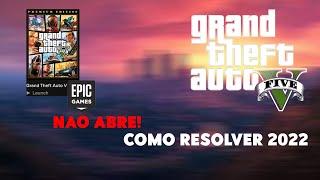 GTA 5 NÃO ABRE (Epic Games) COMO RESOLVER 2022