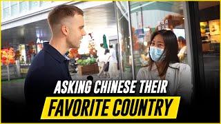 A foreigner asks Chinese people their favorite country (outside of China)