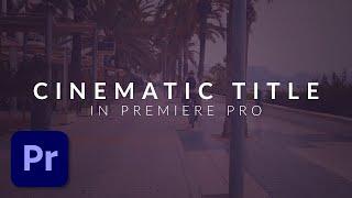 How To Create a Clean Cinematic Title Animation in Premiere Pro (Tutorial)