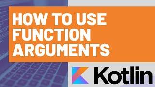 How to use Function Arguments in Kotlin