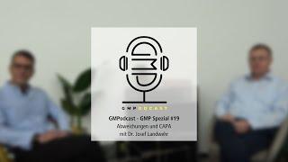 GMPodcast Video - #19 GMP Spezial Abweichungen und CAPA mit Dr. Josef Landwehr