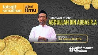 Kisah ABDULLAH BIN ABBAS R.A (Oleh: Ust. Salman Abu Syifa) TATSQIF RAMADHAN 1439 H #InilahMomenHijra