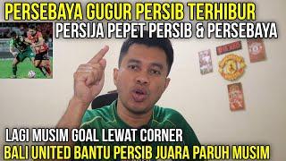 PERSEBAYA GUGUR PERSIB TERHIBUR‼️PERSIJA PEPET PERSIB & PERSEBAYA‼️BALI UNITED BANTU PERSIB JUARA